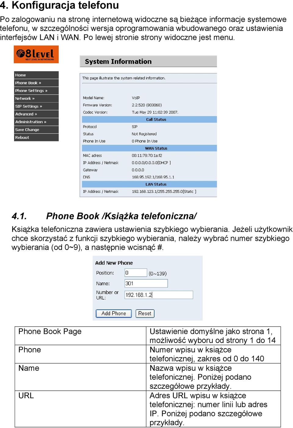 Jeżeli użytkownik chce skorzystać z funkcji szybkiego wybierania, należy wybrać numer szybkiego wybierania (od 0~9), a następnie wcisnąć #.