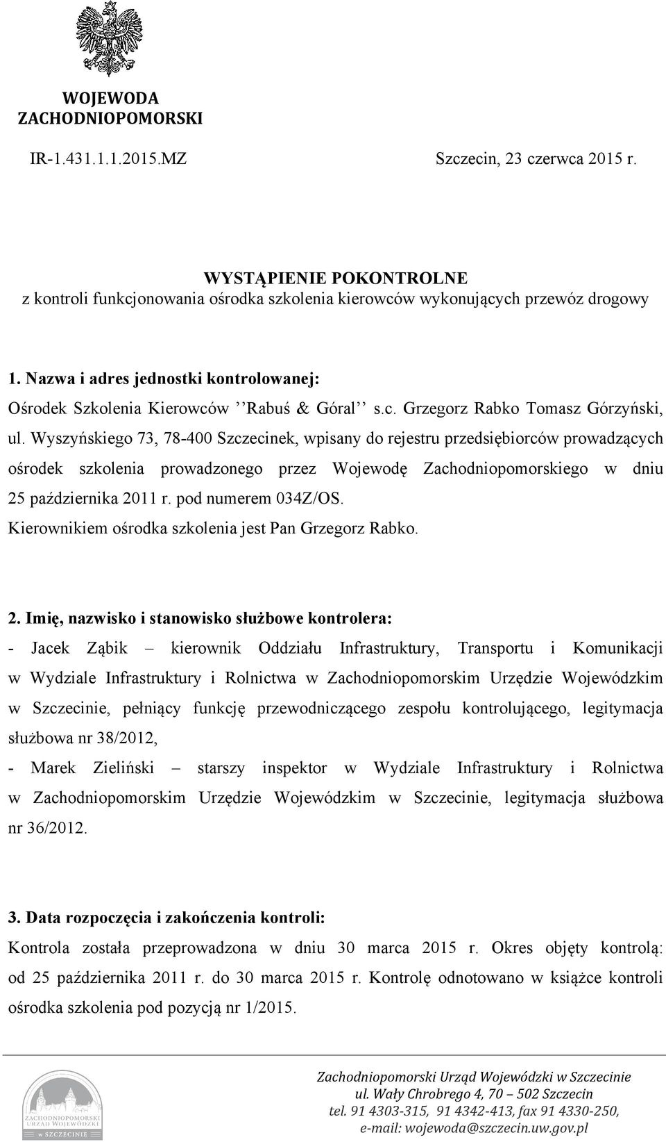 Wyszyńskiego 73, 78-400 Szczecinek, wpisany do rejestru przedsiębiorców prowadzących ośrodek szkolenia prowadzonego przez Wojewodę Zachodniopomorskiego w dniu 25 października 2011 r.