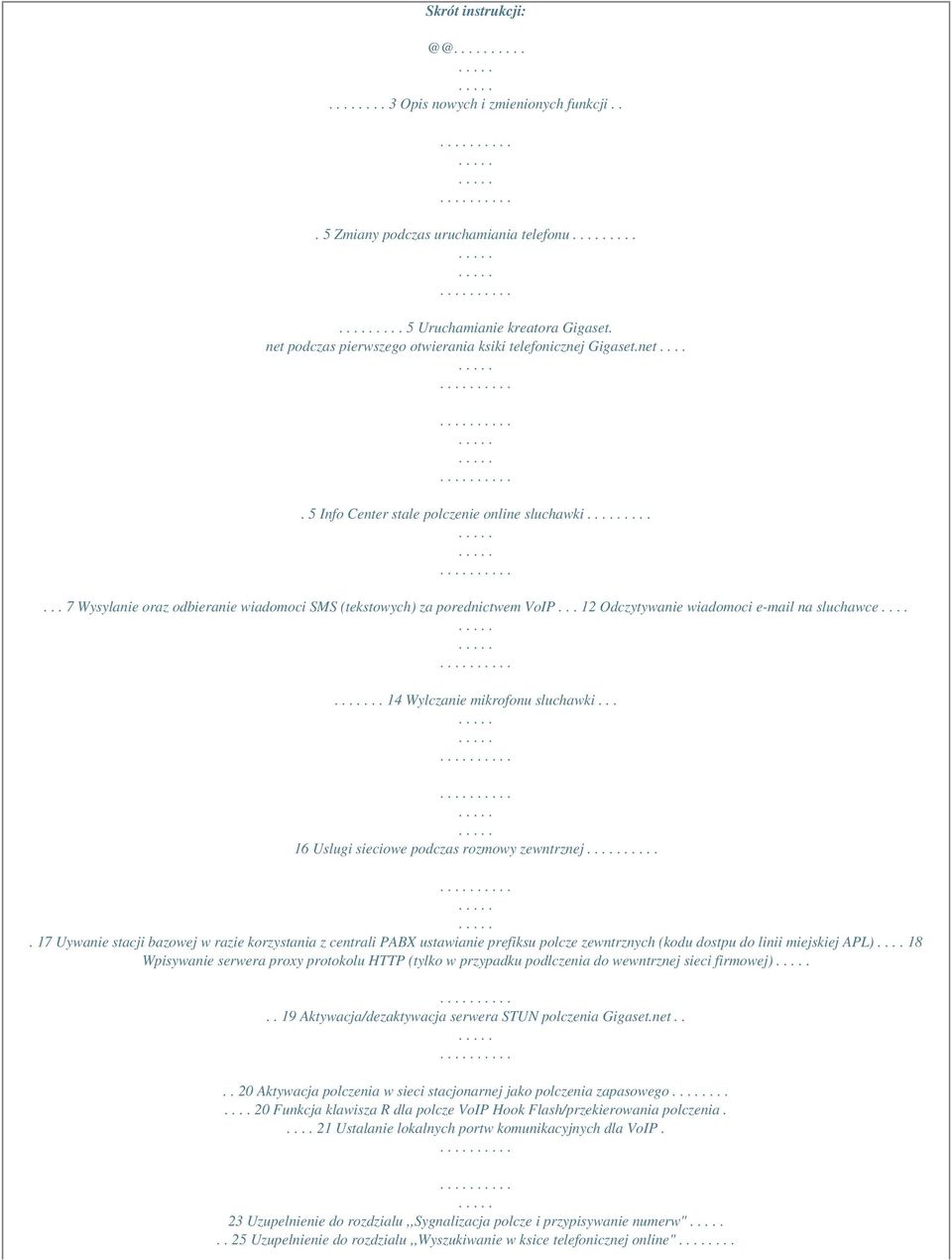 .. 12 Odczytywanie wiadomoci e-mail na sluchawce...... 14 Wylczanie mikrofonu sluchawki... 16 Uslugi sieciowe podczas rozmowy zewntrznej.