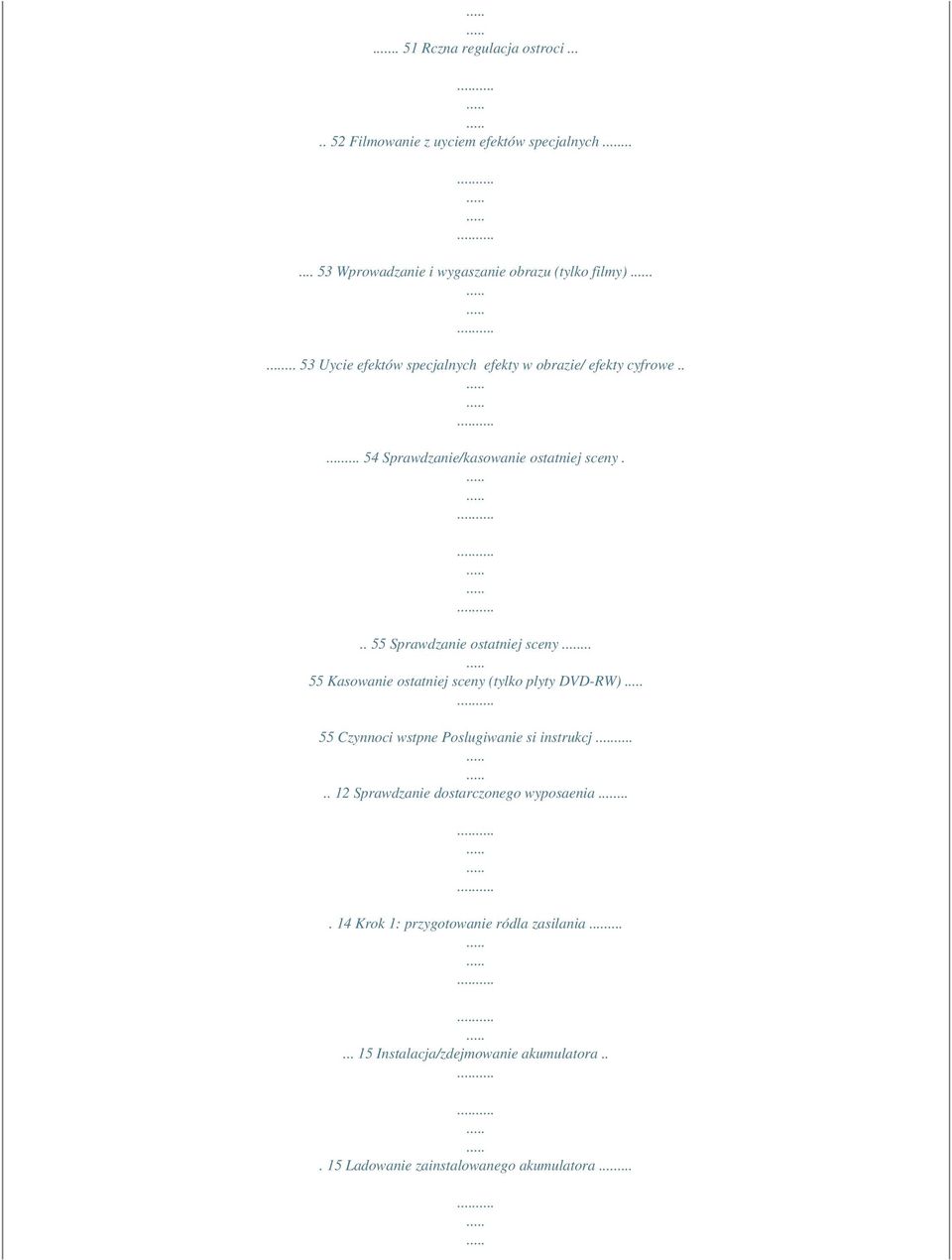 .. 55 Sprawdzanie ostatniej sceny... 55 Kasowanie ostatniej sceny (tylko plyty DVD-RW) 55 Czynnoci wstpne Poslugiwanie si instrukcj.