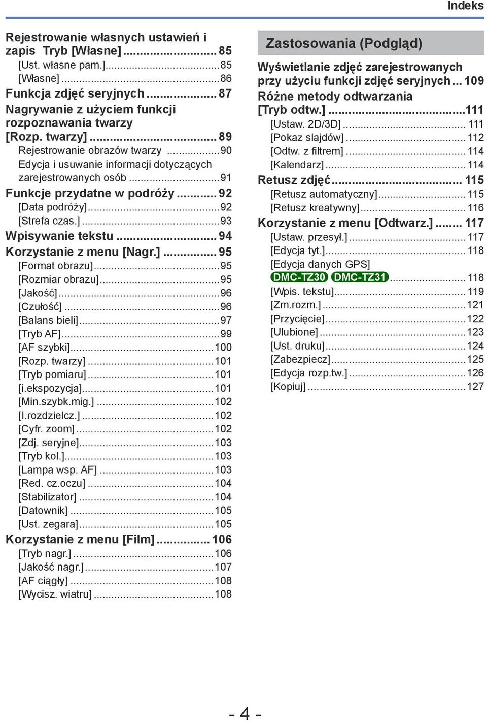 .. 94 Korzystanie z menu [Nagr.]... 95 [Format obrazu]...95 [Rozmiar obrazu]...95 [Jakość]...96 [Czułość]...96 [Balans bieli]...97 [Tryb AF]...99 [AF szybki]...100 [Rozp. twarzy]...101 [Tryb pomiaru].