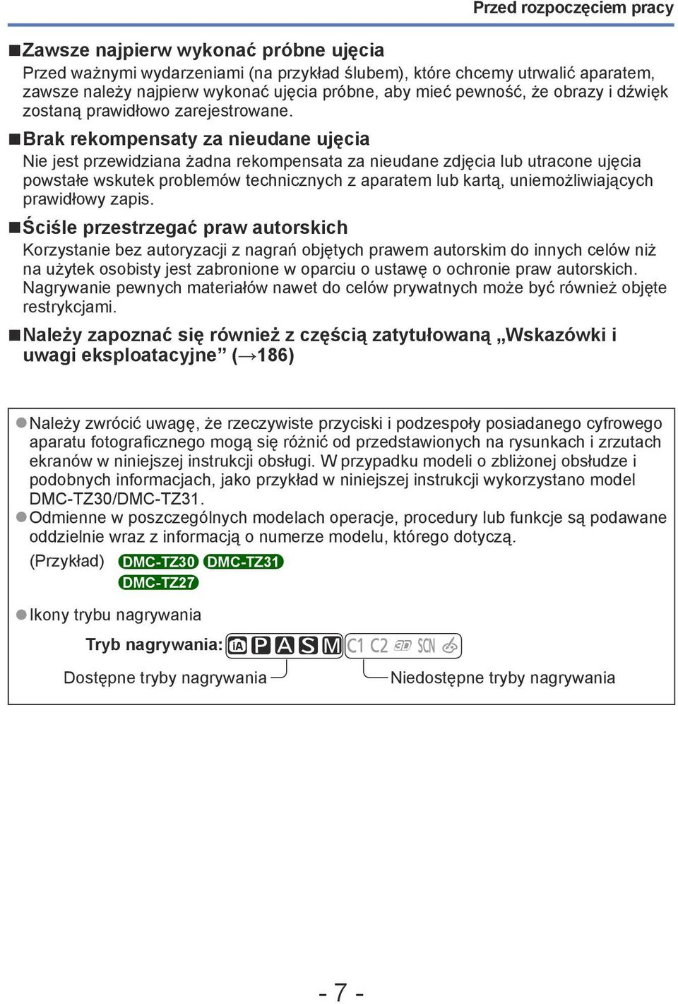 Brak rekompensaty za nieudane ujęcia Nie jest przewidziana żadna rekompensata za nieudane zdjęcia lub utracone ujęcia powstałe wskutek problemów technicznych z aparatem lub kartą, uniemożliwiających