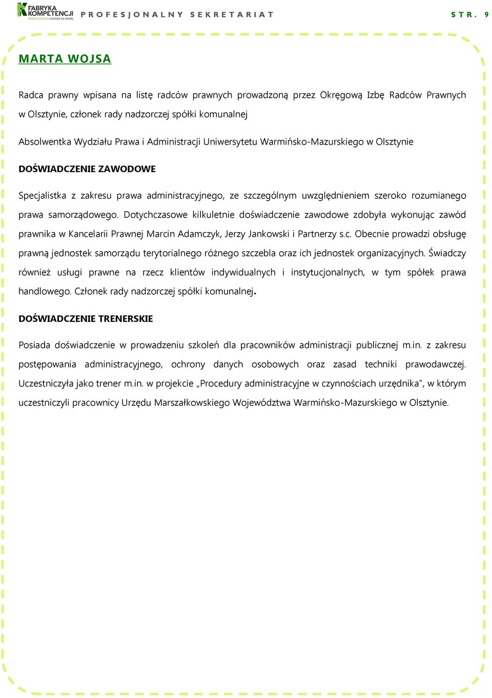 Administracji Uniwersytetu Warmińsko-Mazurskiego w Olsztynie DOŚWIADCZENIE ZAWODOWE Specjalistka z zakresu prawa administracyjnego, ze szczególnym uwzględnieniem szeroko rozumianego prawa