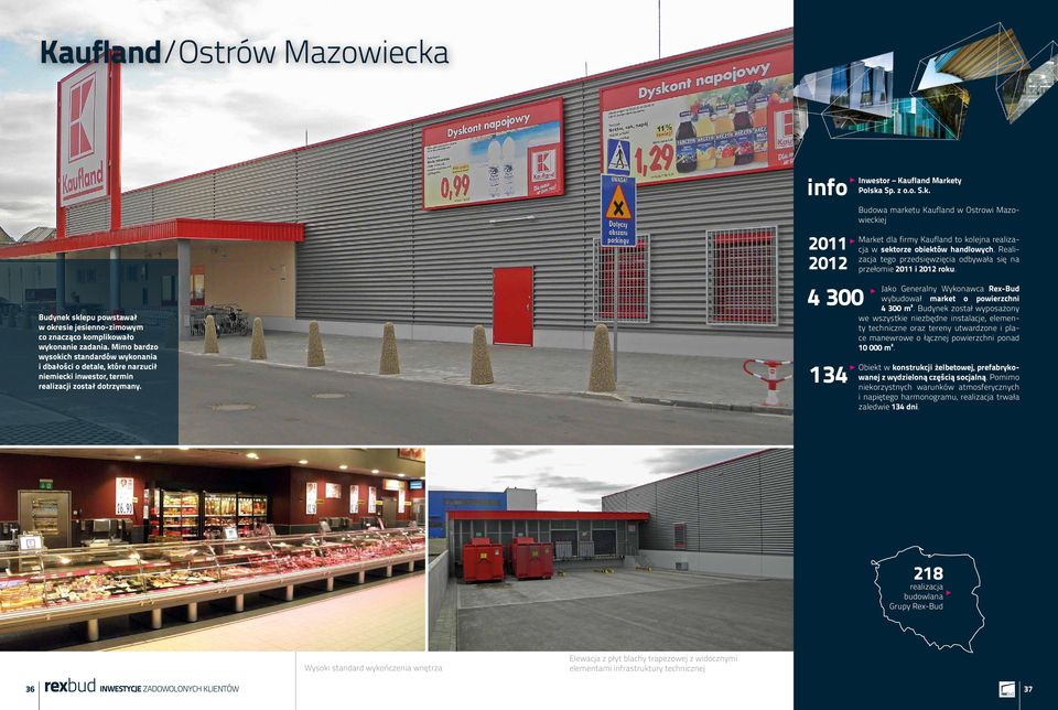 Realizacja tego przedsięwzięcia odbywała się na przełomie 2011 i 2012 roku. Jako Generalny Wykonawca Rex-Bud wybudował market o powierzchni 4 300 m².