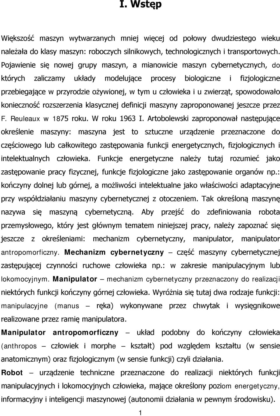 człowieka i u zwierząt, spowodowało konieczność rozszerzenia klasycznej definicji maszyny zaproponowanej jeszcze przez F. Reuleaux w 1875 roku. W roku 1963 I.