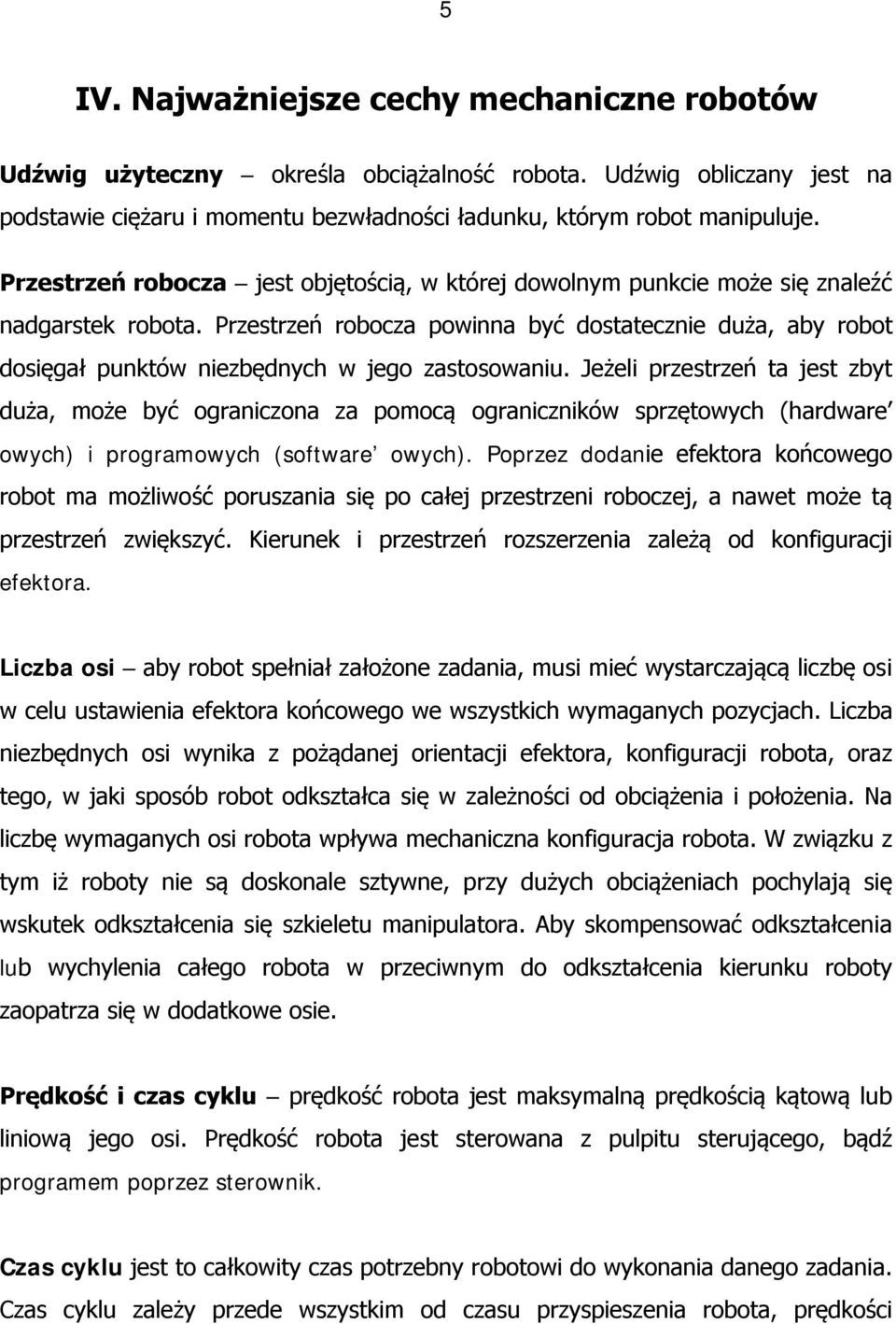 Przestrzeń robocza powinna być dostatecznie duża, aby robot dosięgał punktów niezbędnych w jego zastosowaniu.