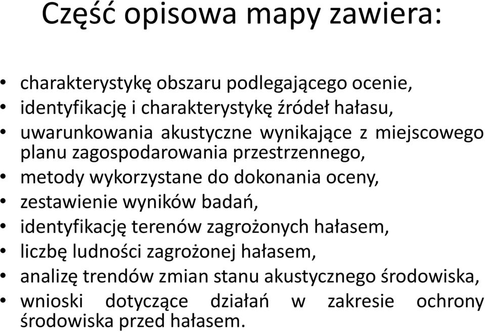 dokonania oceny, zestawienie wyników badań, identyfikację terenów zagrożonych hałasem, liczbę ludności zagrożonej