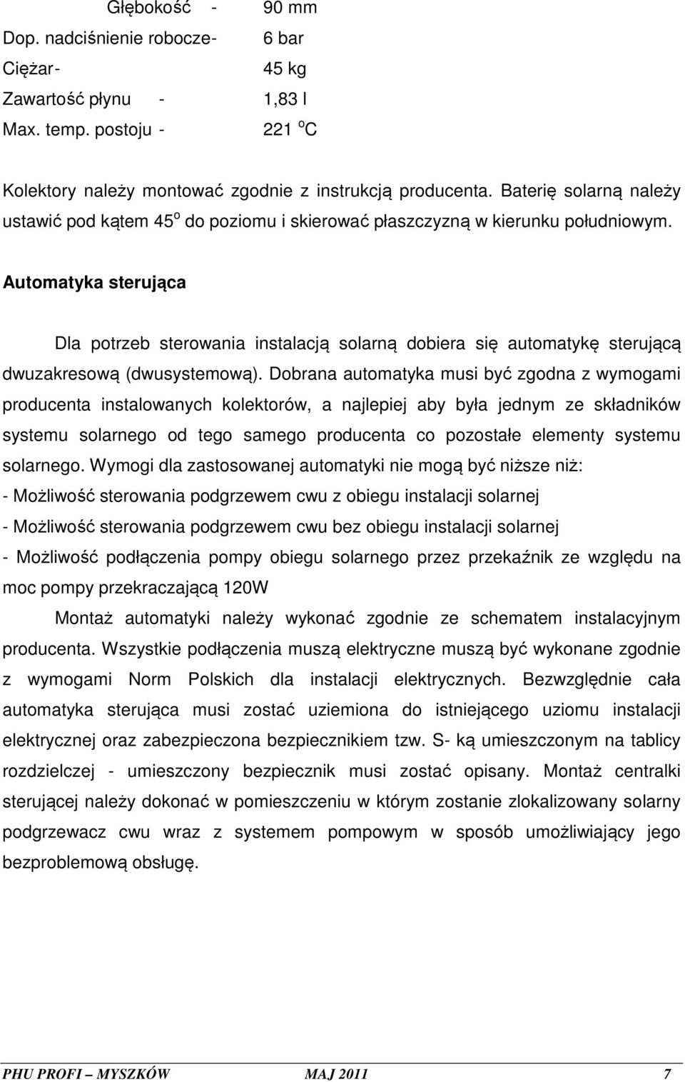 Automatyka sterująca Dla potrzeb sterowania instalacją solarną dobiera się automatykę sterującą dwuzakresową (dwusystemową).