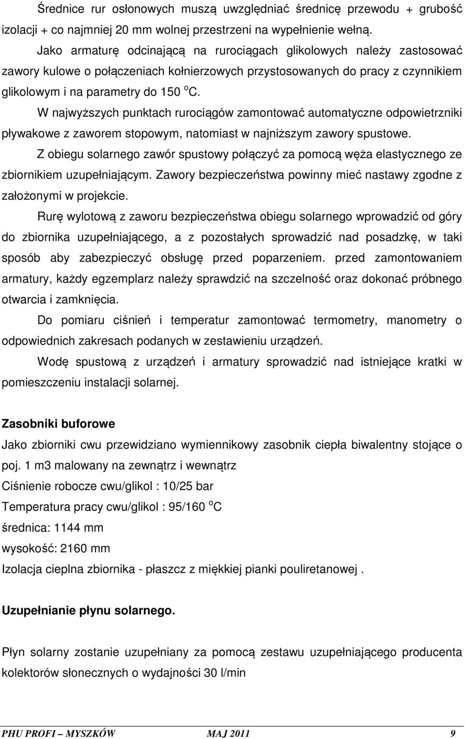 W najwyższych punktach rurociągów zamontować automatyczne odpowietrzniki pływakowe z zaworem stopowym, natomiast w najniższym zawory spustowe.