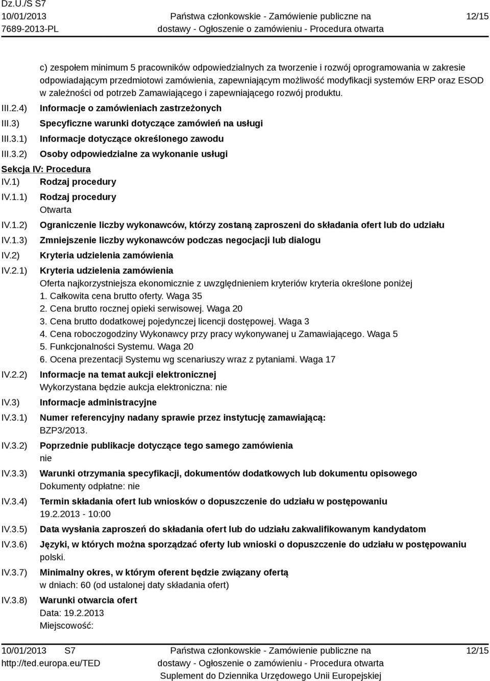 1) 2) c) zespołem minimum 5 pracowników odpowiedzialnych za tworzenie i rozwój oprogramowania w zakresie odpowiadającym przedmiotowi zamówienia, zapewniającym możliwość modyfikacji systemów ERP oraz