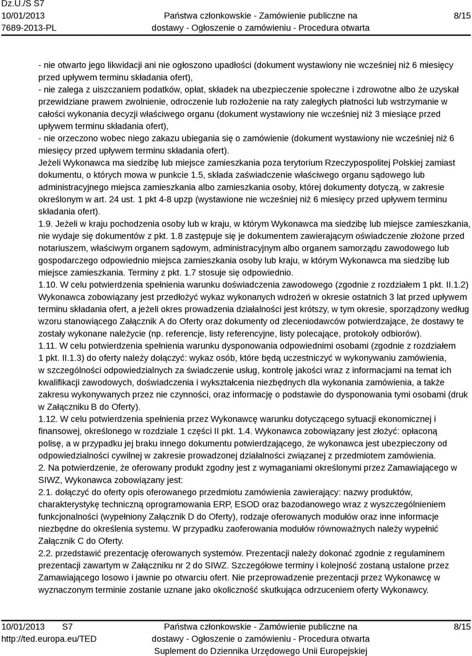 właściwego organu (dokument wystawiony nie wcześniej niż 3 miesiące przed upływem terminu składania ofert), - nie orzeczono wobec niego zakazu ubiegania się o zamówienie (dokument wystawiony nie