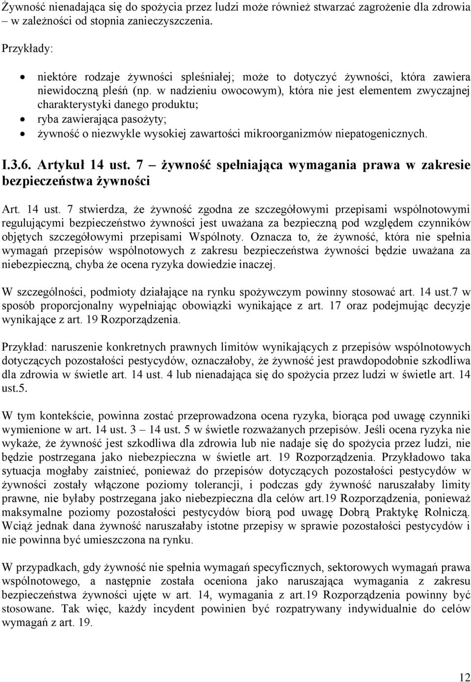w nadzieniu owocowym), która nie jest elementem zwyczajnej charakterystyki danego produktu; ryba zawierająca pasożyty; żywność o niezwykle wysokiej zawartości mikroorganizmów niepatogenicznych. I.3.6.