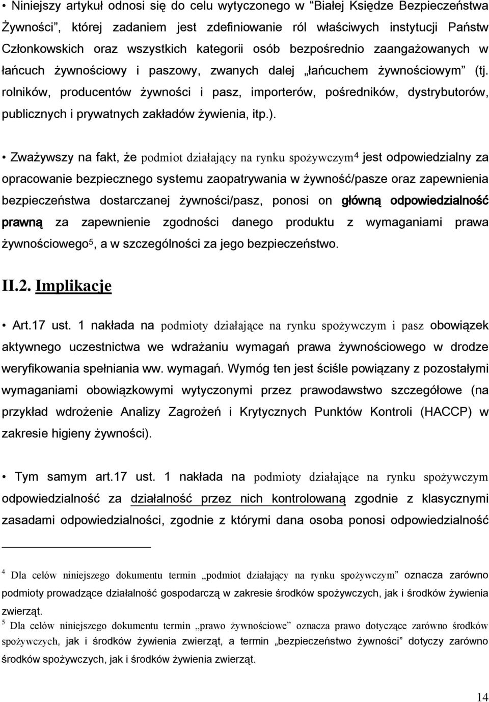 rolników, producentów żywności i pasz, importerów, pośredników, dystrybutorów, publicznych i prywatnych zakładów żywienia, itp.).