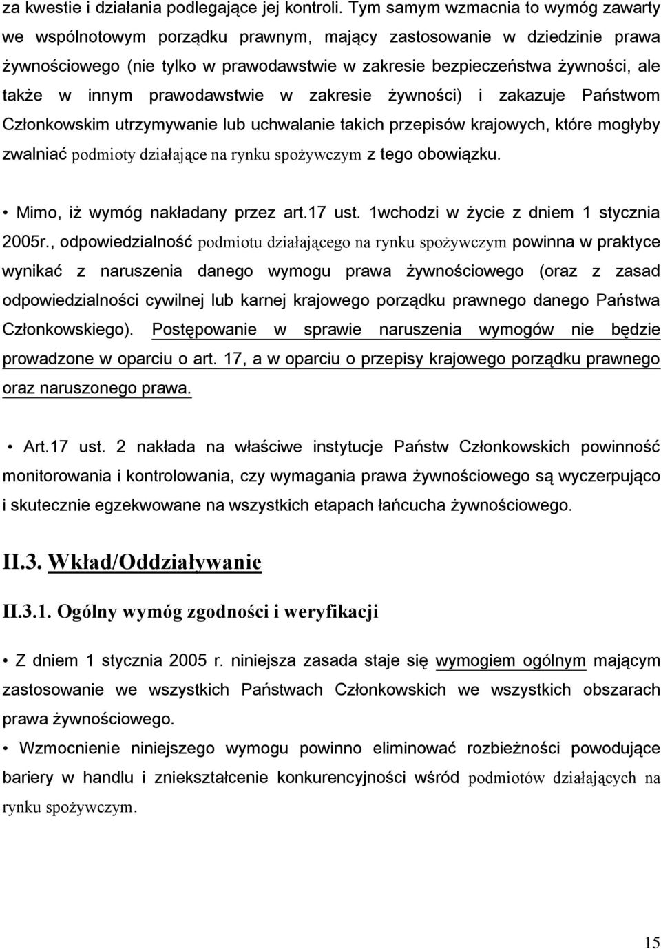 innym prawodawstwie w zakresie żywności) i zakazuje Państwom Członkowskim utrzymywanie lub uchwalanie takich przepisów krajowych, które mogłyby zwalniać podmioty działające na rynku spożywczym z tego