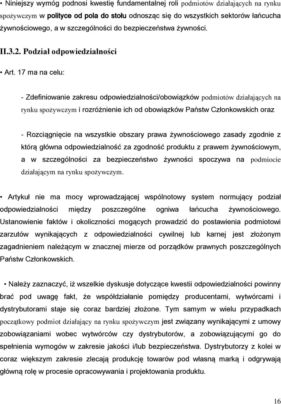 17 ma na celu: - Zdefiniowanie zakresu odpowiedzialności/obowiązków podmiotów działających na rynku spożywczym i rozróżnienie ich od obowiązków Państw Członkowskich oraz - Rozciągnięcie na wszystkie