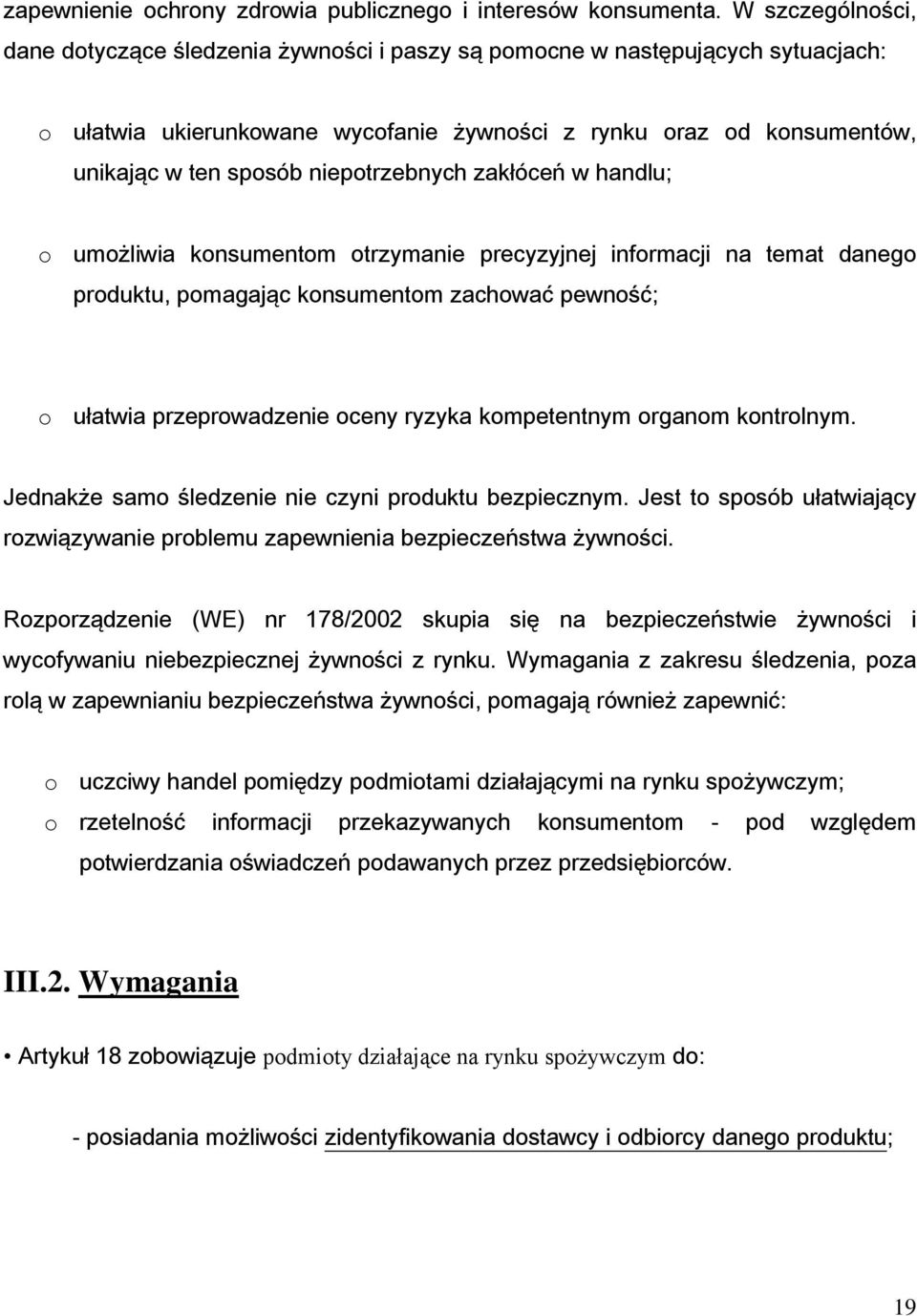 niepotrzebnych zakłóceń w handlu; o umożliwia konsumentom otrzymanie precyzyjnej informacji na temat danego produktu, pomagając konsumentom zachować pewność; o ułatwia przeprowadzenie oceny ryzyka