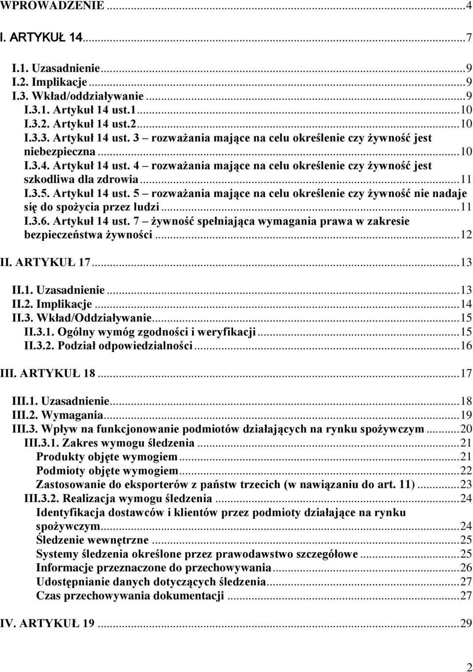.. 11 I.3.5. Artykuł 14 ust. 5 rozważania mające na celu określenie czy żywność nie nadaje się do spożycia przez ludzi... 11 I.3.6. Artykuł 14 ust. 7 żywność spełniająca wymagania prawa w zakresie bezpieczeństwa żywności.