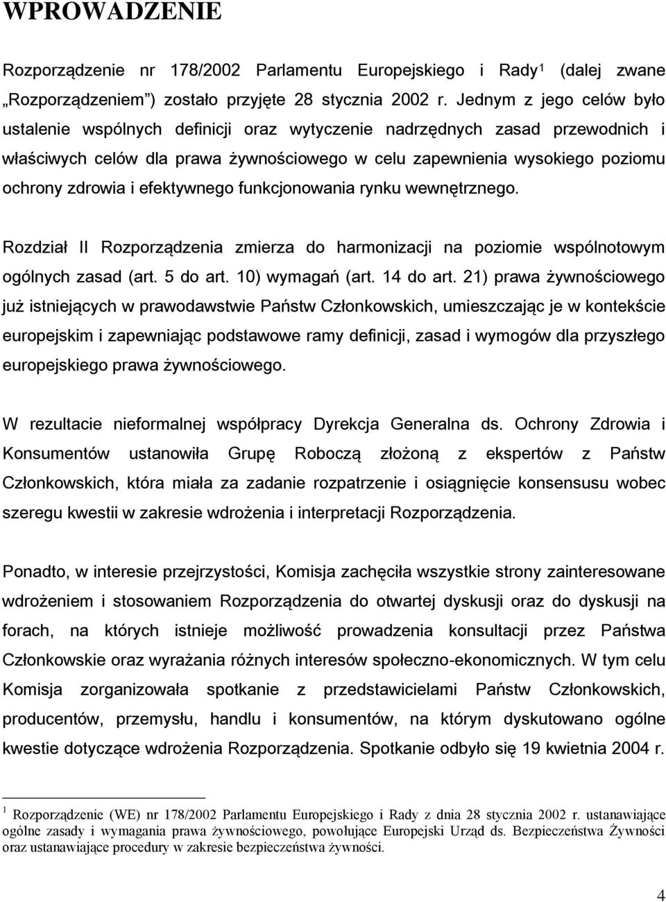 efektywnego funkcjonowania rynku wewnętrznego. Rozdział II Rozporządzenia zmierza do harmonizacji na poziomie wspólnotowym ogólnych zasad (art. 5 do art. 10) wymagań (art. 14 do art.