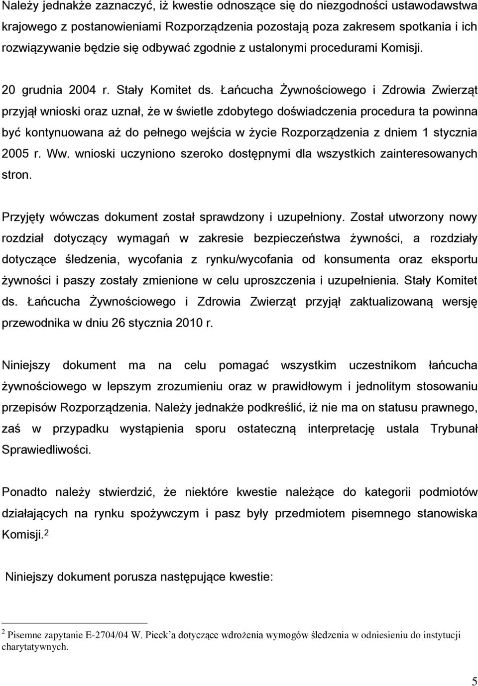 Łańcucha Żywnościowego i Zdrowia Zwierząt przyjął wnioski oraz uznał, że w świetle zdobytego doświadczenia procedura ta powinna być kontynuowana aż do pełnego wejścia w życie Rozporządzenia z dniem 1