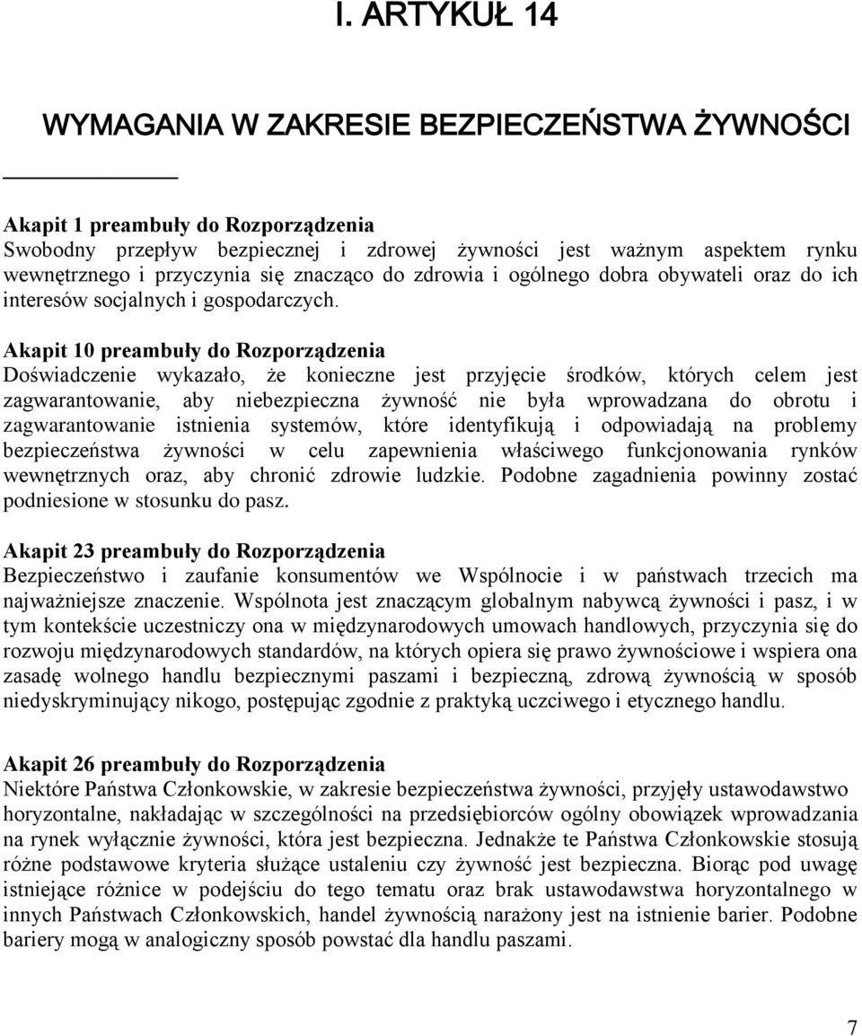 Akapit 10 preambuły do Rozporządzenia Doświadczenie wykazało, że konieczne jest przyjęcie środków, których celem jest zagwarantowanie, aby niebezpieczna żywność nie była wprowadzana do obrotu i