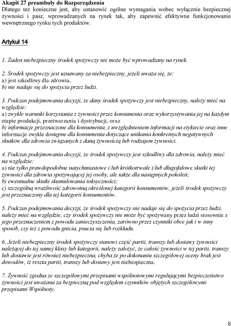 Środek spożywczy jest uznawany za niebezpieczny, jeżeli uważa się, że: a) jest szkodliwy dla zdrowia, b) nie nadaje się do spożycia przez ludzi. 3.