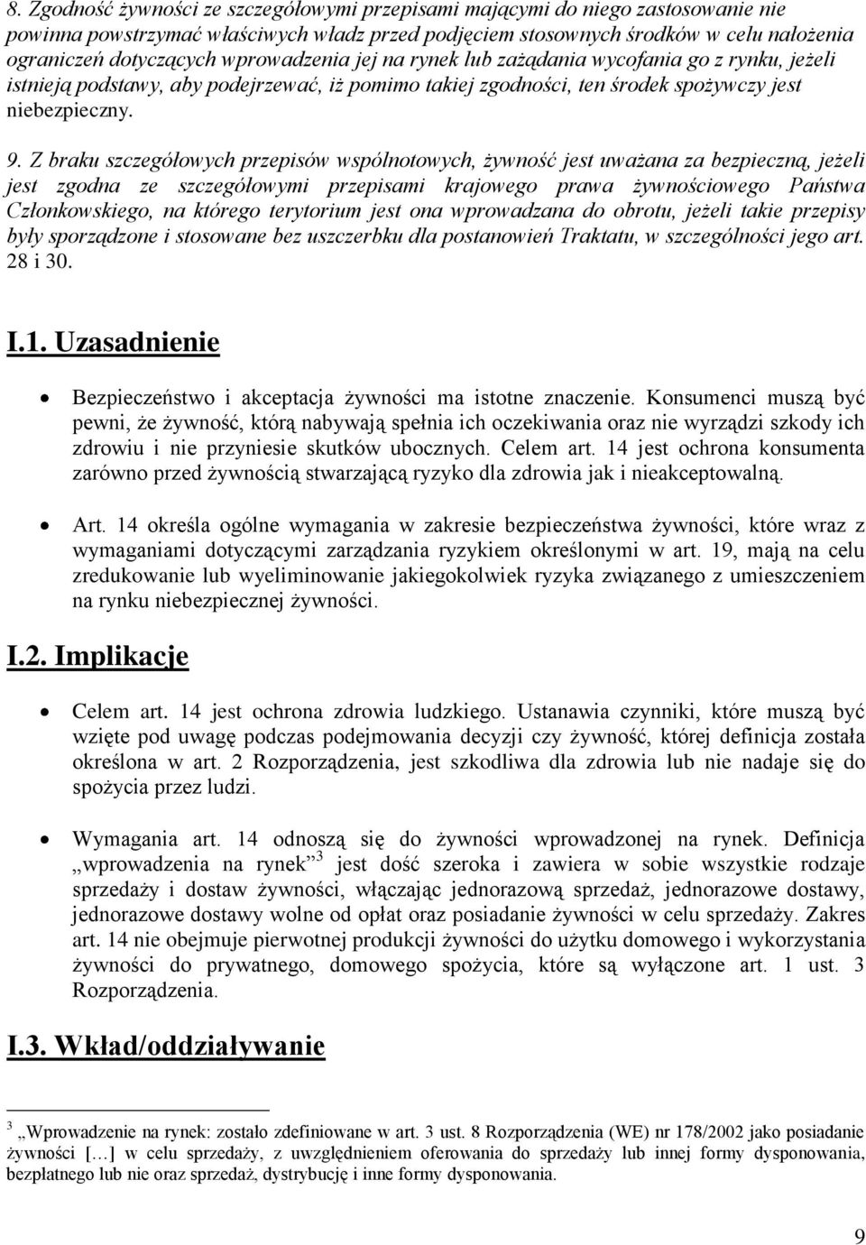 Z braku szczegółowych przepisów wspólnotowych, żywność jest uważana za bezpieczną, jeżeli jest zgodna ze szczegółowymi przepisami krajowego prawa żywnościowego Państwa Członkowskiego, na którego