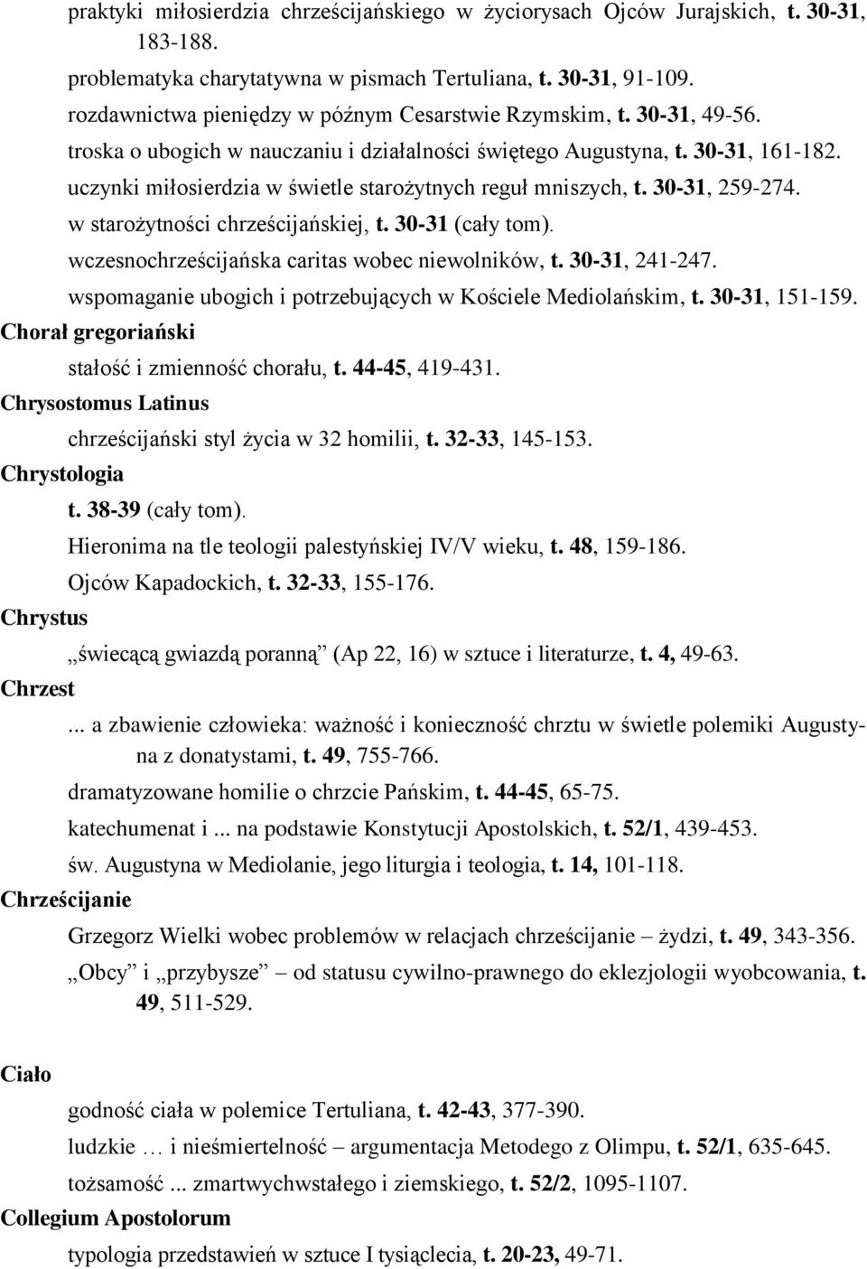 uczynki miłosierdzia w świetle starożytnych reguł mniszych, t. 30-31, 259-274. w starożytności chrześcijańskiej, t. 30-31 (cały tom). wczesnochrześcijańska caritas wobec niewolników, t.