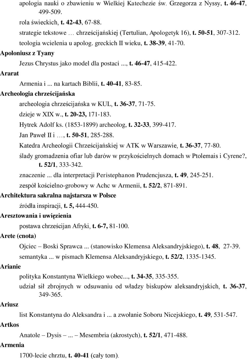 40-41, 83-85. Archeologia chrześcijańska archeologia chrześcijańska w KUL, t. 36-37, 71-75. dzieje w XIX w., t. 20-23, 171-183. Hytrek Adolf ks. (1853-1899) archeolog, t. 32-33, 399-417.