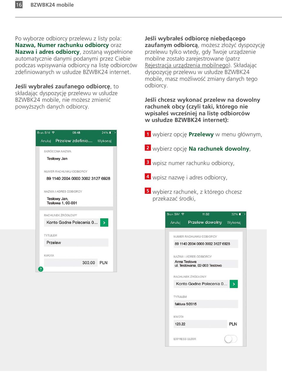 Jeśli wybrałeś zaufanego odbiorcę, to składając dyspozycję przelewu w usłudze BZWBK24 mobile, nie możesz zmienić powyższych danych odbiorcy.