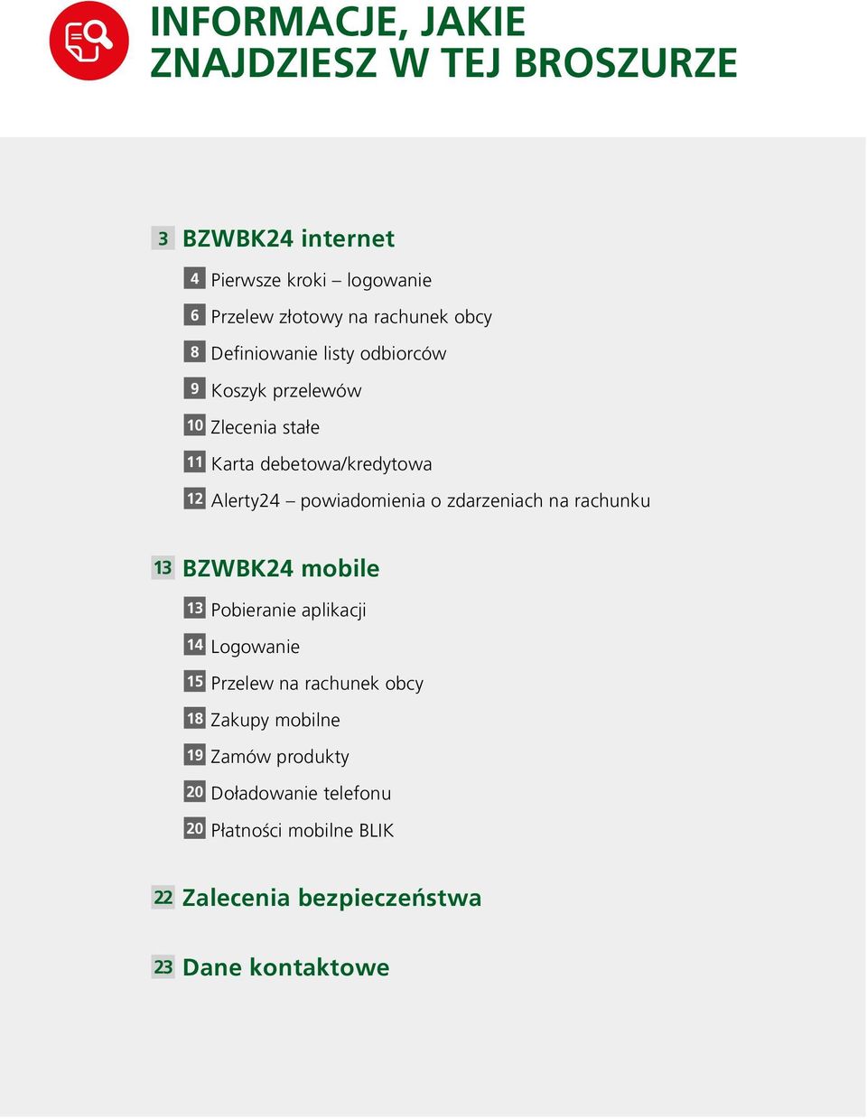 powiadomienia o zdarzeniach na rachunku 13 BZWBK24 mobile 13 Pobieranie aplikacji 14 Logowanie 15 Przelew na rachunek obcy