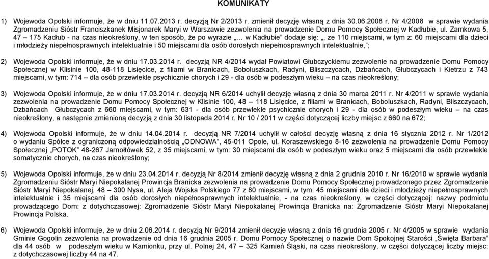 Zamkowa 5, 47 175 adłub -, w ten sposób, że po wyrazie w adłubie dodaje się:, ze 110 miejscami, w tym z: 60 miejscami dla dzieci i młodzieży i 50 miejscam, ; 2) Wojewoda Opolski informuje, że w dniu