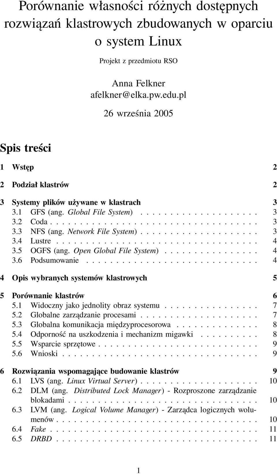 Network File System).................... 3 3.4 Lustre.................................. 4 3.5 OGFS (ang. Open Global File System)................ 4 3.6 Podsumowanie.
