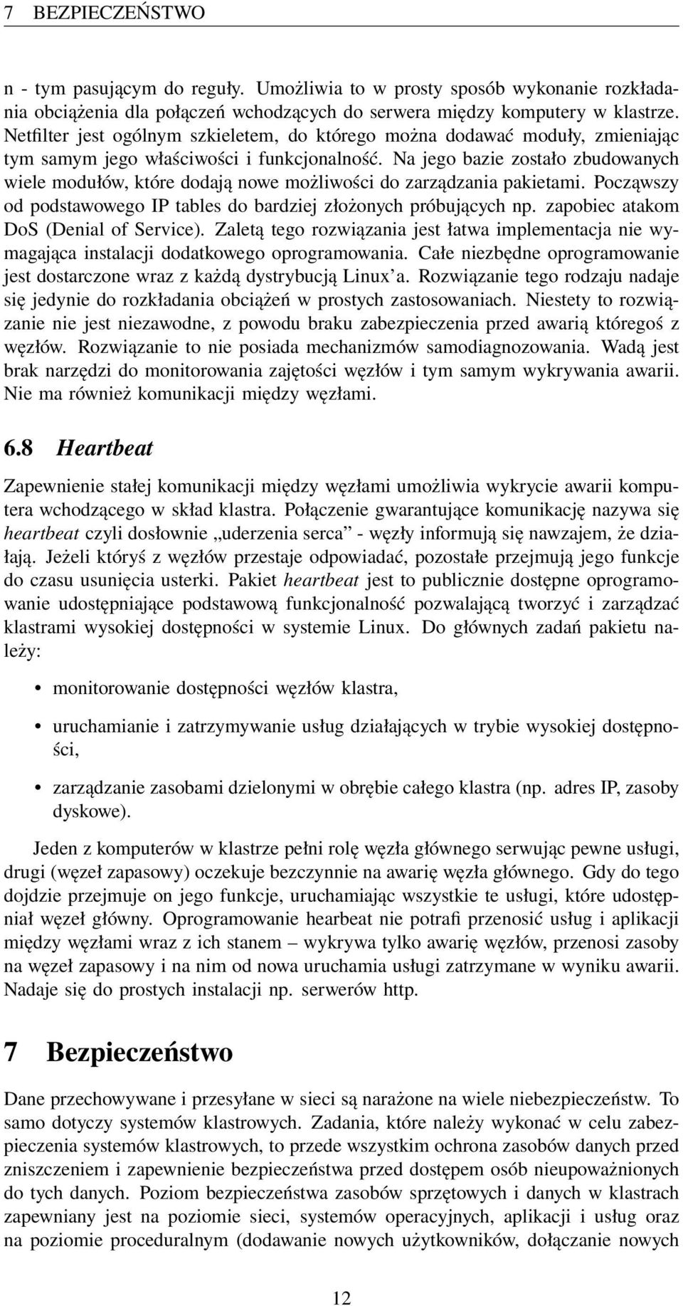 Na jego bazie zostało zbudowanych wiele modułów, które dodają nowe możliwości do zarządzania pakietami. Począwszy od podstawowego IP tables do bardziej złożonych próbujących np.