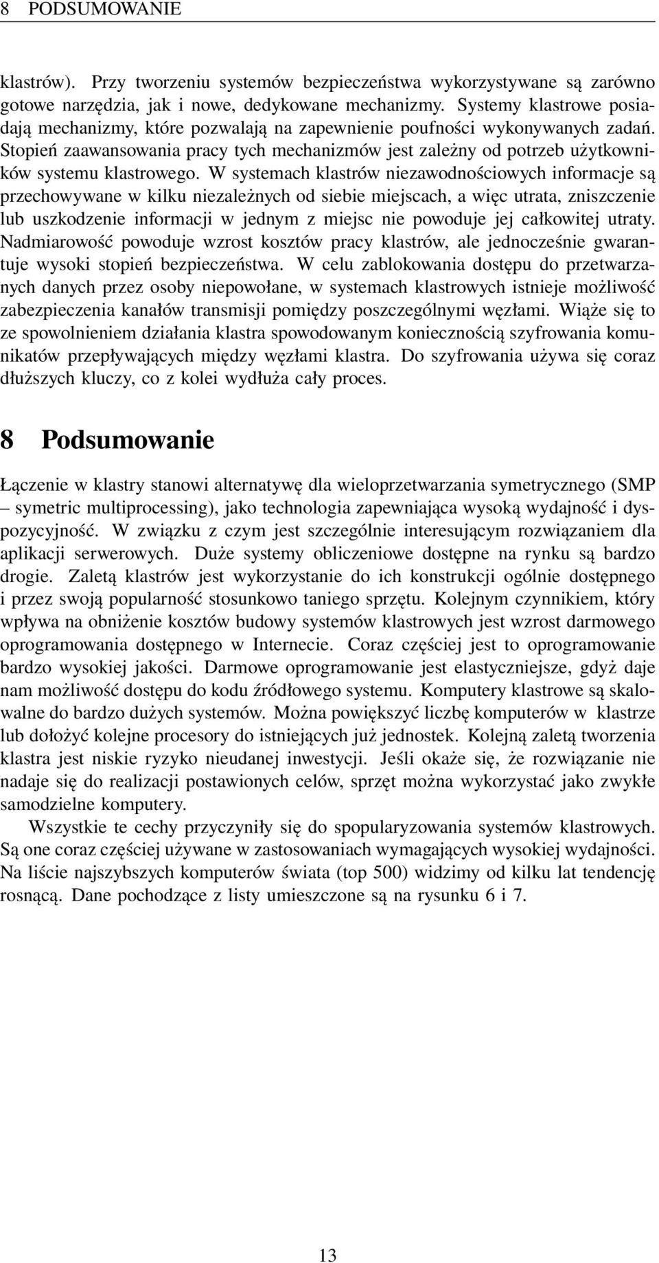 Stopień zaawansowania pracy tych mechanizmów jest zależny od potrzeb użytkowników systemu klastrowego.