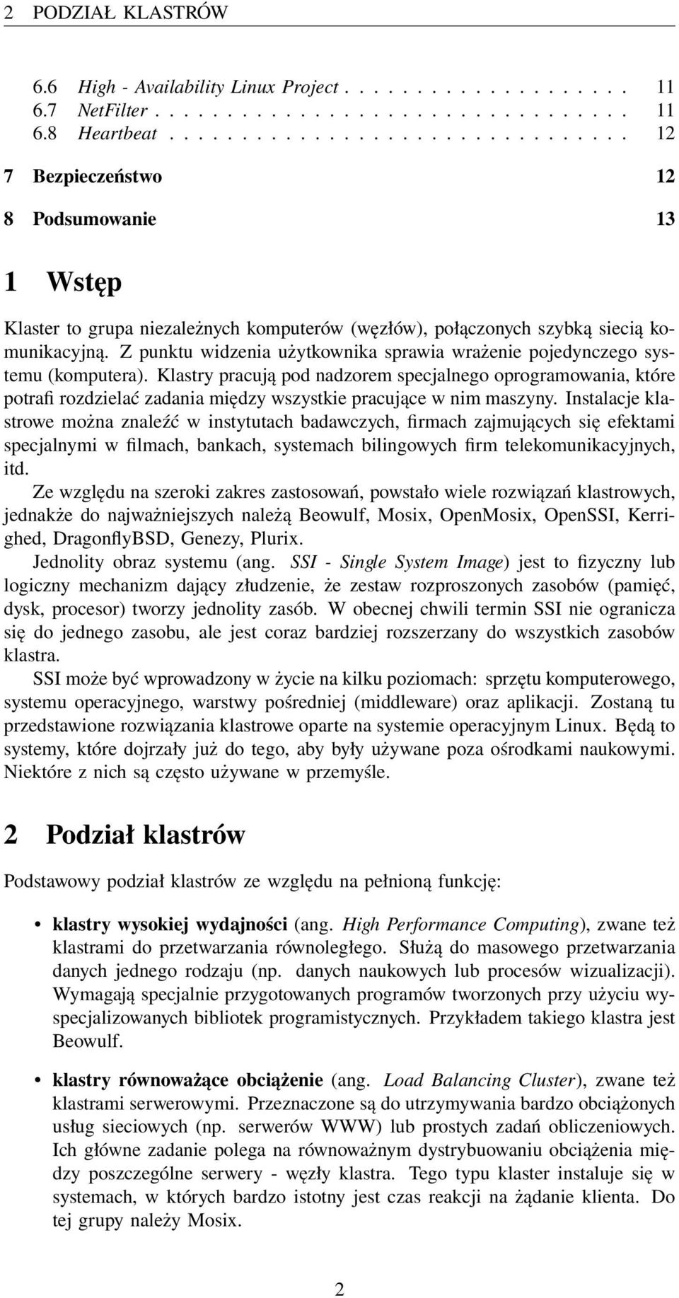 Z punktu widzenia użytkownika sprawia wrażenie pojedynczego systemu (komputera).