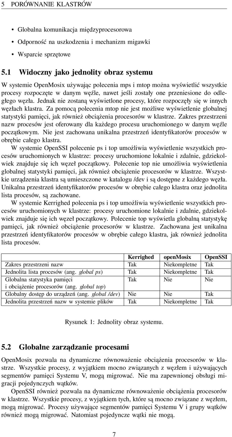 odległego węzła. Jednak nie zostaną wyświetlone procesy, które rozpoczęły się w innych węzłach klastra.