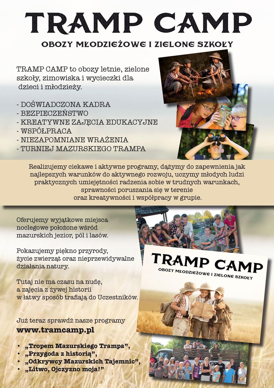 jak najlepszych warunków do aktywnego rozwoju, uczymy młodych ludzi praktycznych umiejętności radzenia sobie w trudnych warunkach, sprawności poruszania się w terenie oraz kreatywności i współpracy w
