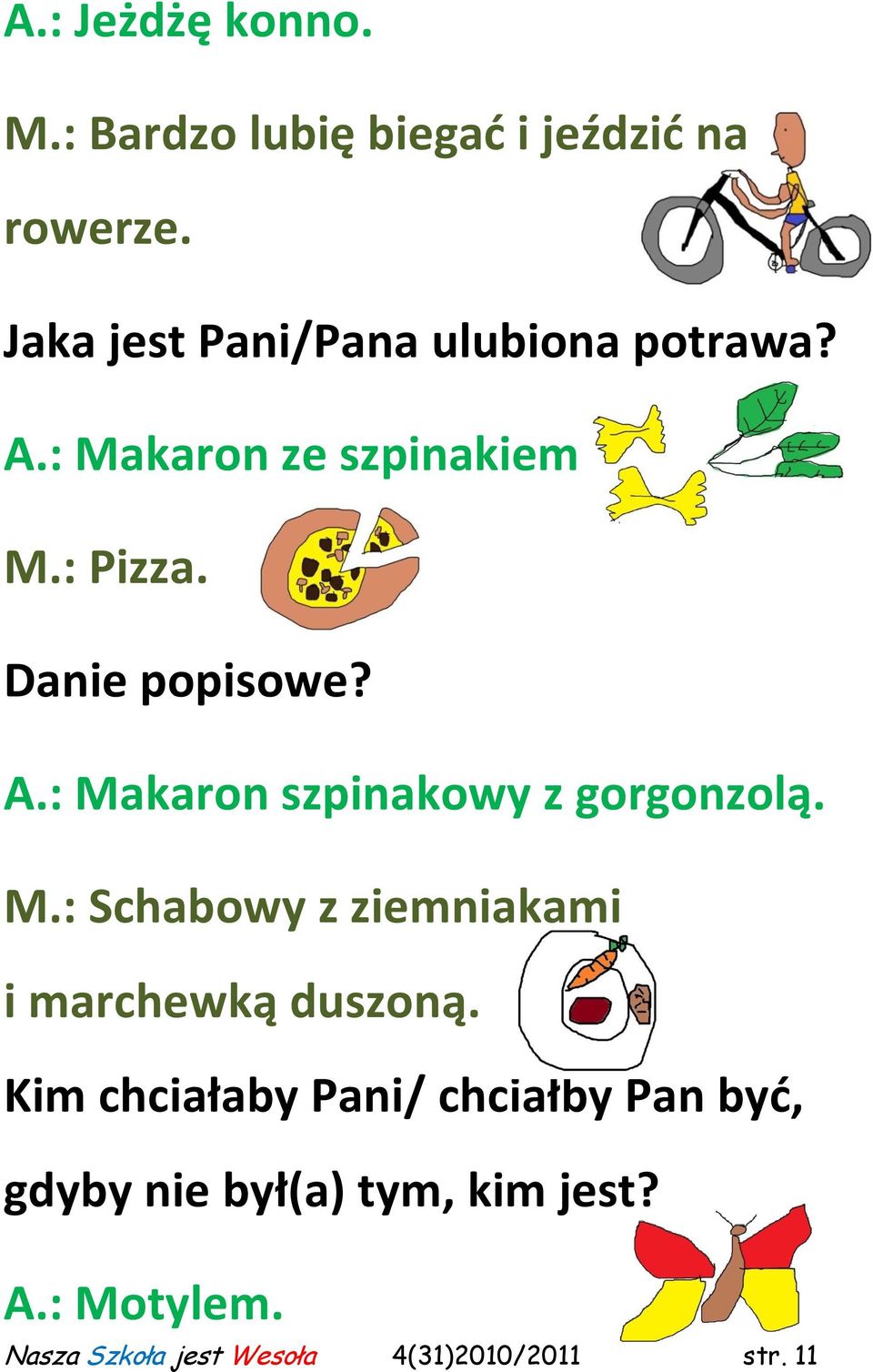 A.: Makaron szpinakowy z gorgonzolą. M.: Schabowy z ziemniakami i marchewką duszoną.