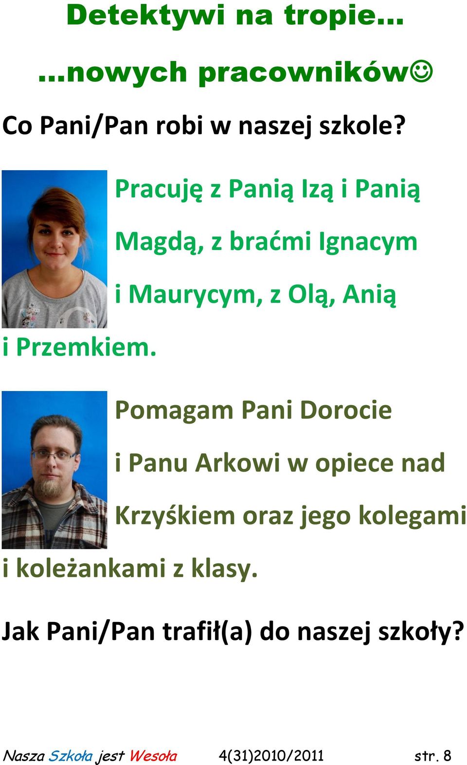 Pomagam Pani Dorocie i Panu Arkowi w opiece nad Krzyśkiem oraz jego kolegami i
