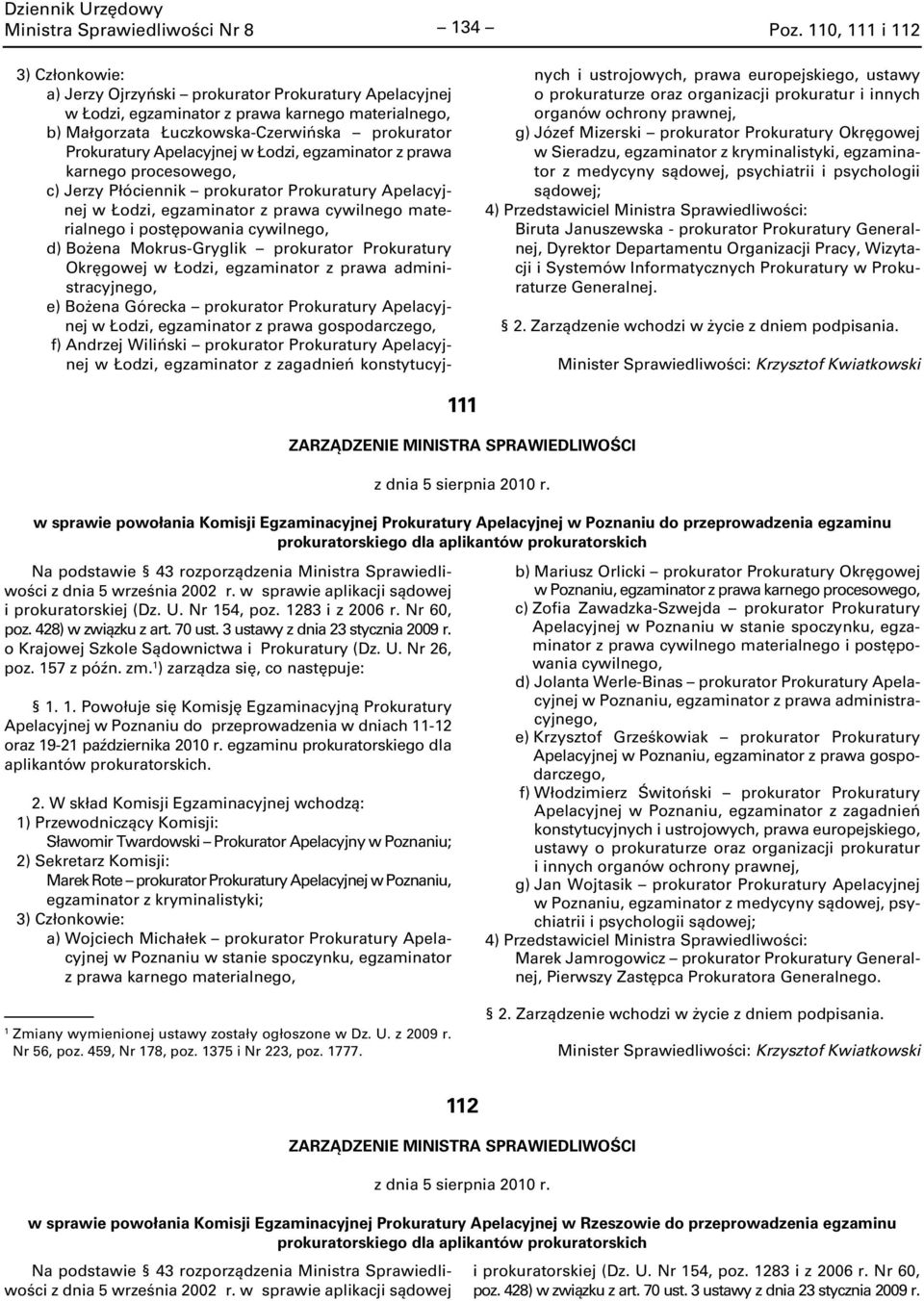 5 i 6 Krzysztof Kozdronkiewicz prokurator Prokuratury Generalnej, Dyrektor Biura Kadr Prokuratury Generalnej. 6 z dnia 9 sierpnia 200 r.