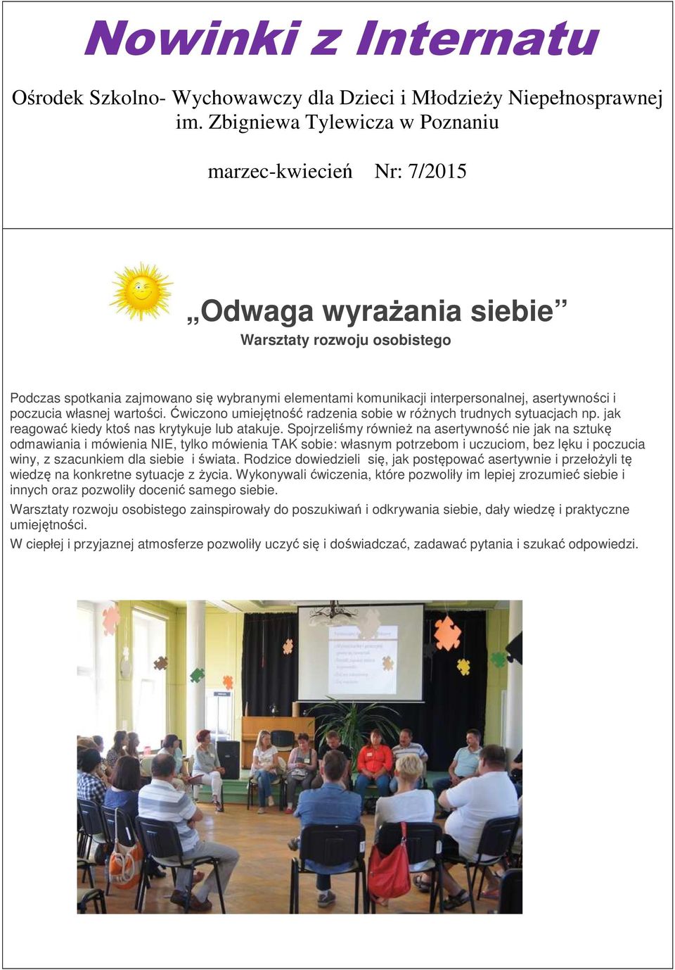asertywności i poczucia własnej wartości. Ćwiczono umiejętność radzenia sobie w różnych trudnych sytuacjach np. jak reagować kiedy ktoś nas krytykuje lub atakuje.