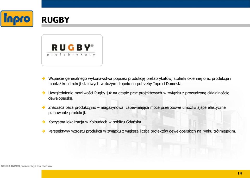Uwzględnienie możliwości Rugby już na etapie prac projektowych w związku z prowadzoną działalnością deweloperską.