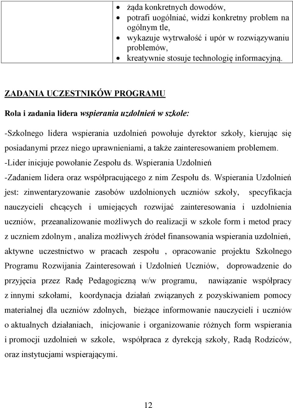 a także zainteresowaniem problemem. -Lider inicjuje powołanie Zespołu ds. Wspierania Uzdolnień -Zadaniem lidera oraz współpracującego z nim Zespołu ds.