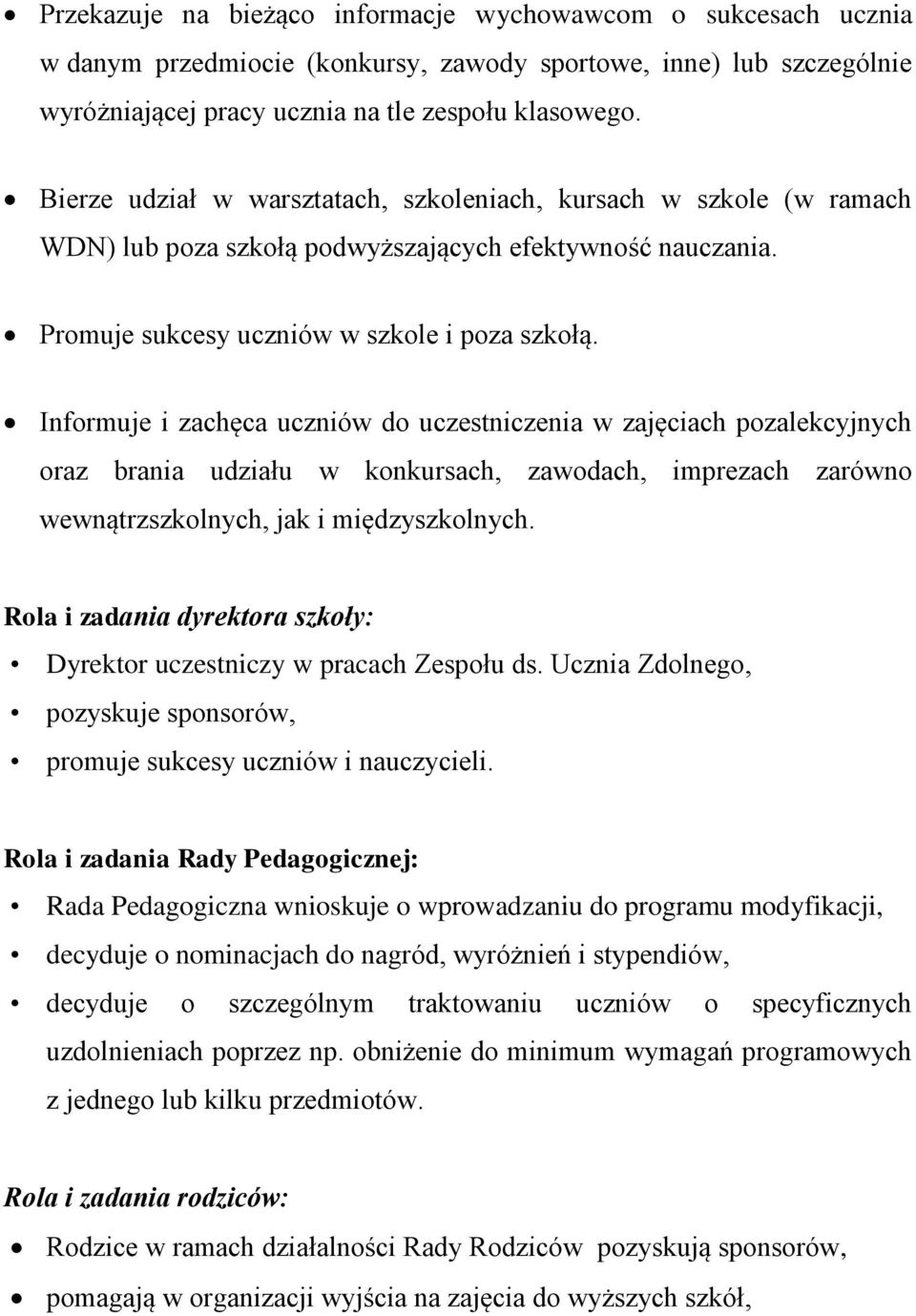 Informuje i zachęca uczniów do uczestniczenia w zajęciach pozalekcyjnych oraz brania udziału w konkursach, zawodach, imprezach zarówno wewnątrzszkolnych, jak i międzyszkolnych.
