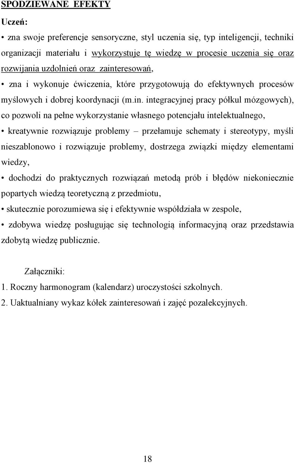 eresowań, zna i wykonuje ćwiczenia, które przygotowują do efektywnych procesów myślowych i dobrej koordynacji (m.in.