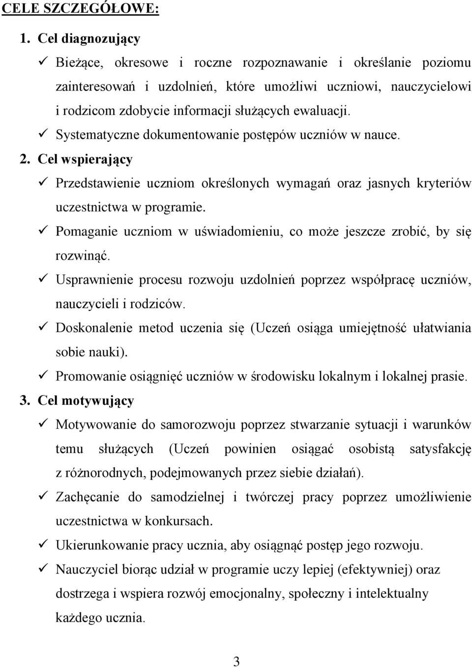 Systematyczne dokumentowanie postępów uczniów w nauce. 2. Cel wspierający Przedstawienie uczniom określonych wymagań oraz jasnych kryteriów uczestnictwa w programie.