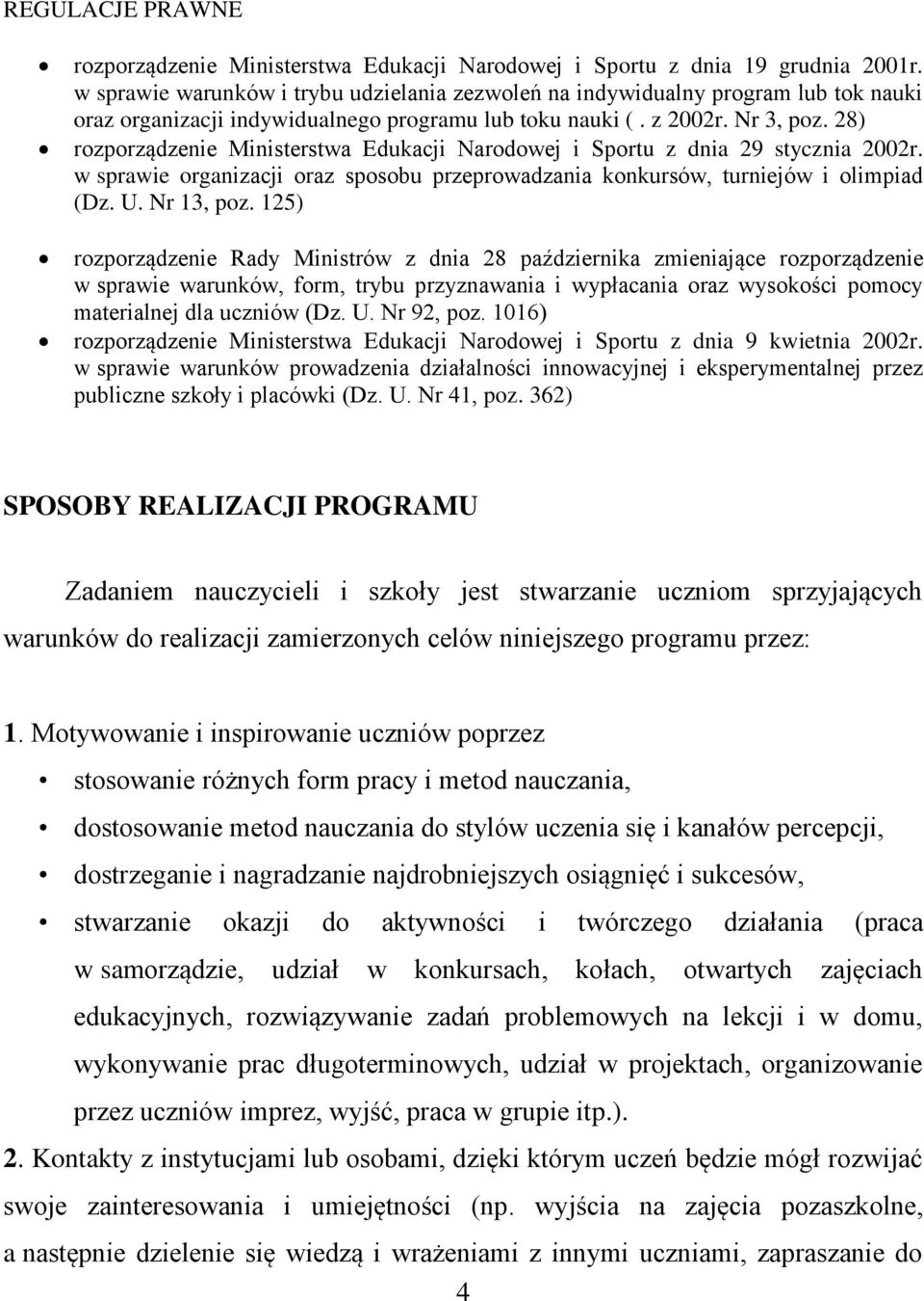 28) rozporządzenie Ministerstwa Edukacji Narodowej i Sportu z dnia 29 stycznia 2002r. w sprawie organizacji oraz sposobu przeprowadzania konkursów, turniejów i olimpiad (Dz. U. Nr 13, poz.