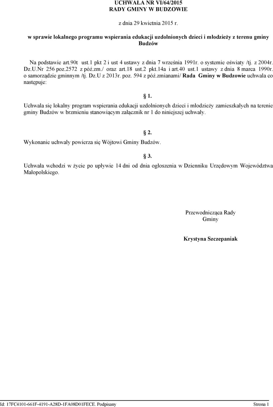 o samorządzie gminnym /tj. Dz.U z 2013r. poz. 594 z póź.zmianami/ Rada Gminy w Budzowie uchwala co następuje: 1.