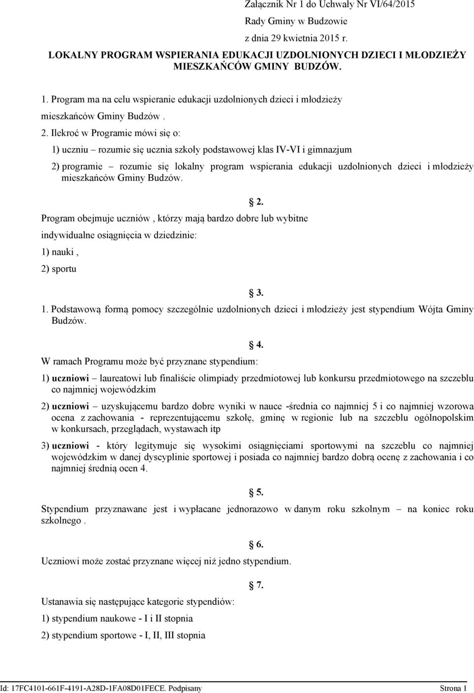 mieszkańców Gminy Budzów. 2. Program obejmuje uczniów, którzy mają bardzo dobre lub wybitne indywidualne osiągnięcia w dziedzinie: 1)