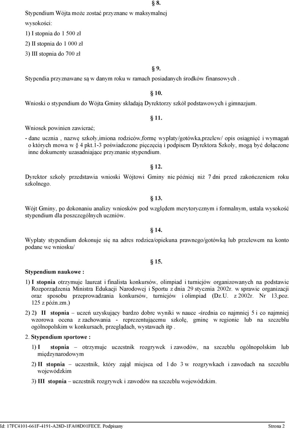 - dane ucznia, nazwę szkoły,imiona rodziców,formę wypłaty/gotówka,przelew/ opis osiągnięć i wymagań o których mowa w 4 pkt.